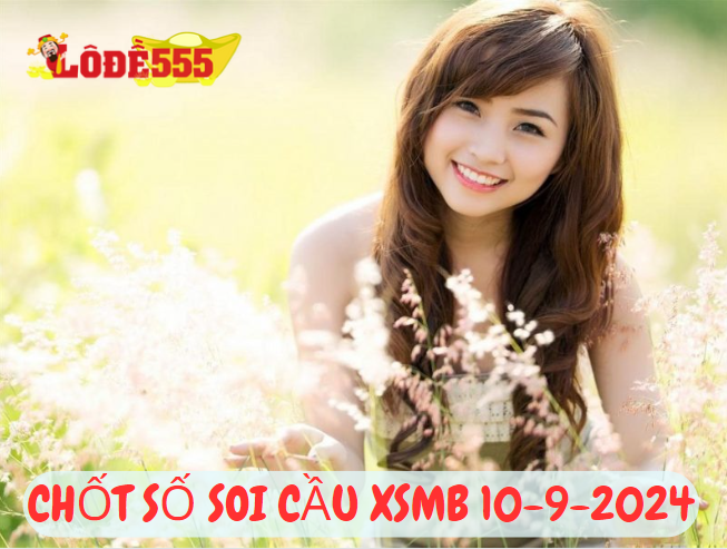  Soi Cầu XSMB 10-9-2024 | Dự Đoán Kết Quả Xổ Số Miền Bắc